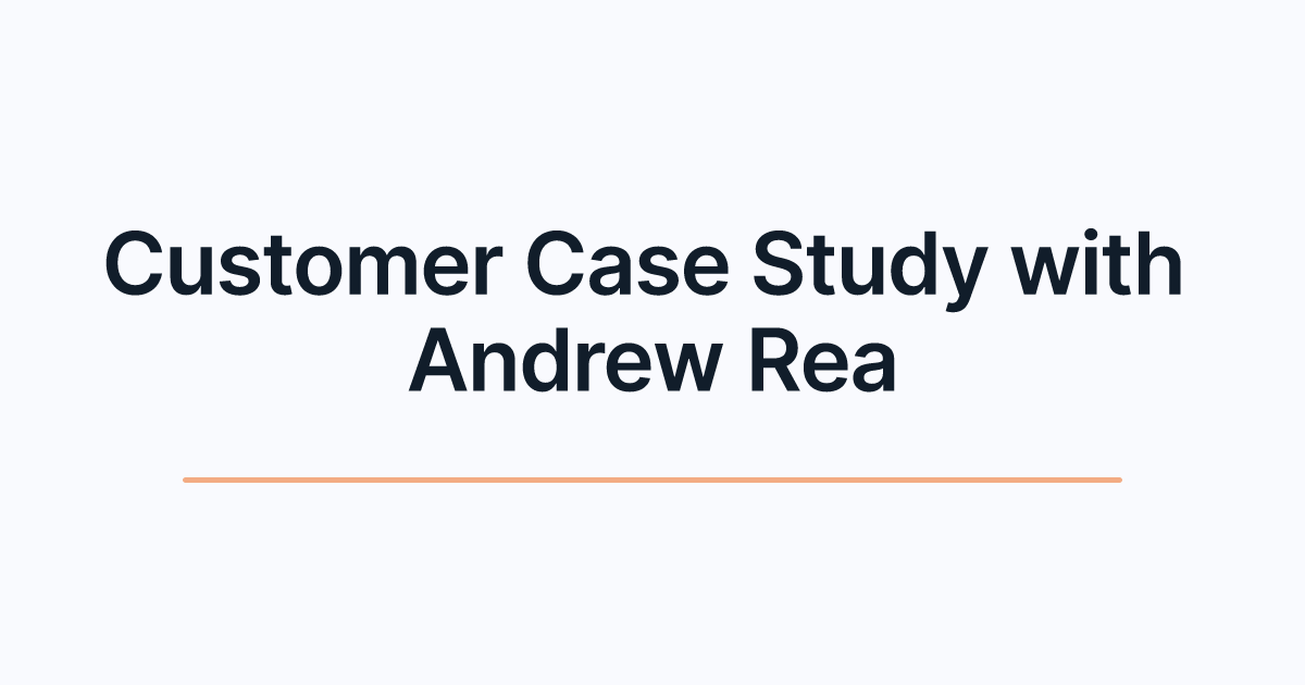 Customer Case Study with Andrew Rea